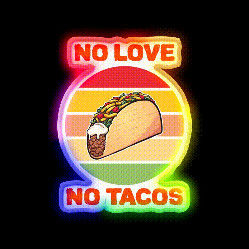 No Love No Taco Led Neon Sign Mexican Food Sign Food Neon Sign Rgb Color