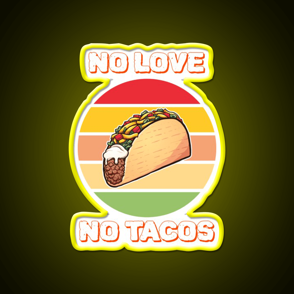 No Love No Taco Led Neon Sign Mexican Food Sign For Taco Night Rgb Color - Shineneon