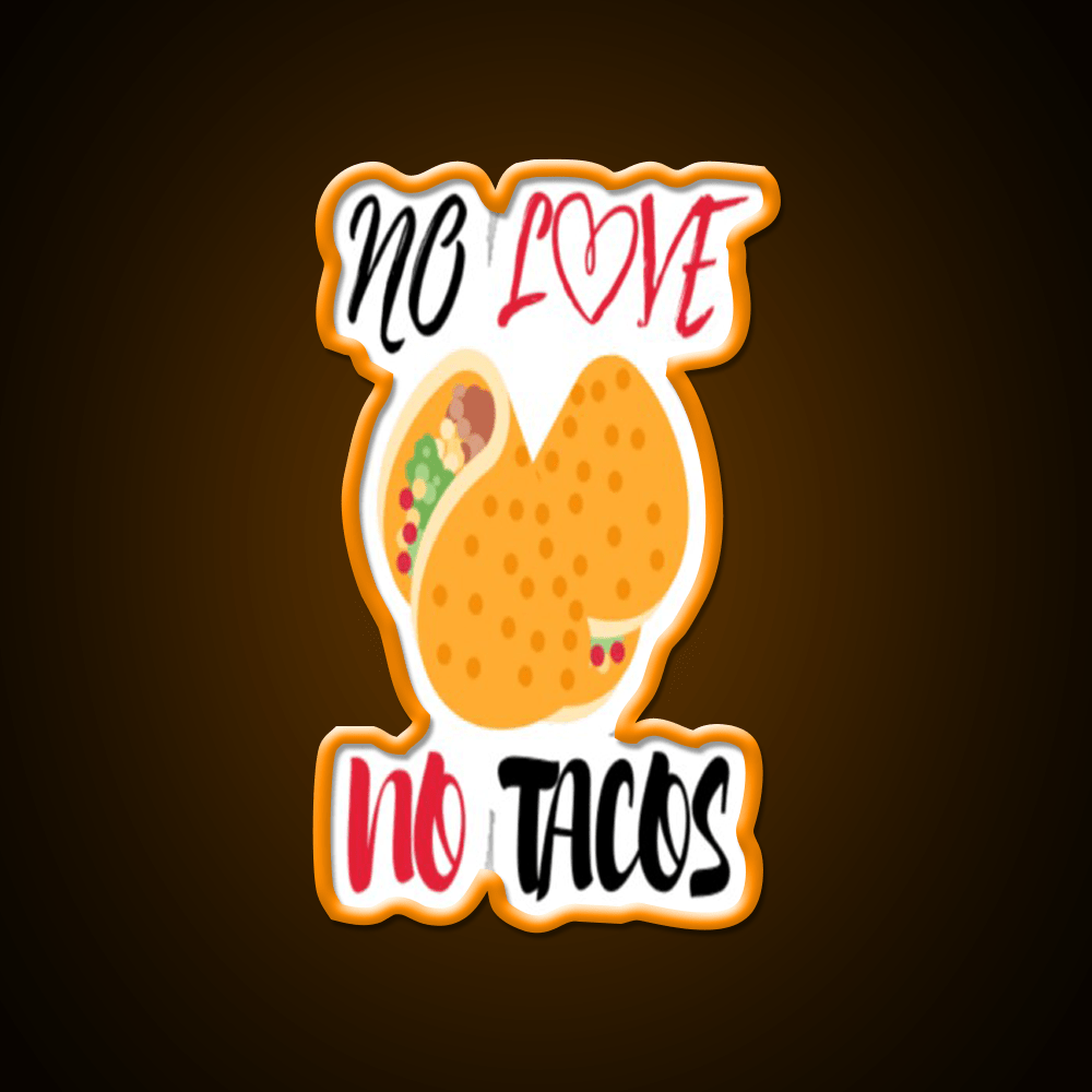 No Love No Tacos Easystreet Fashion Taco Led Neon Sign Rgb Color - Shineneon