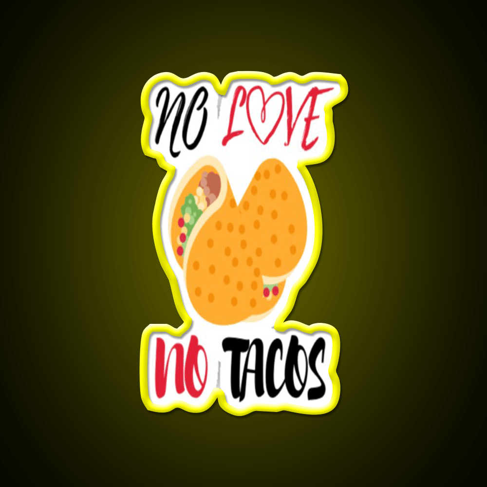 No Love No Tacos Easystreet Fashion Taco Led Neon Sign Rgb Color - Shineneon