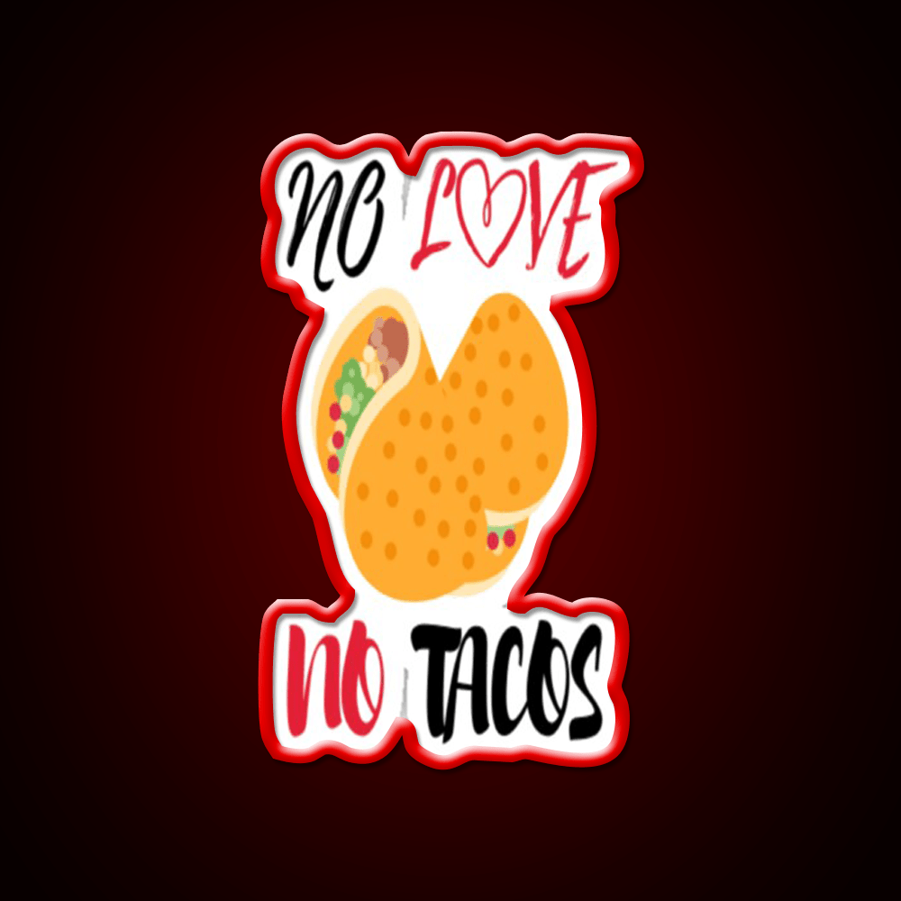 No Love No Tacos Easystreet Fashion Taco Led Neon Sign Rgb Color - Shineneon