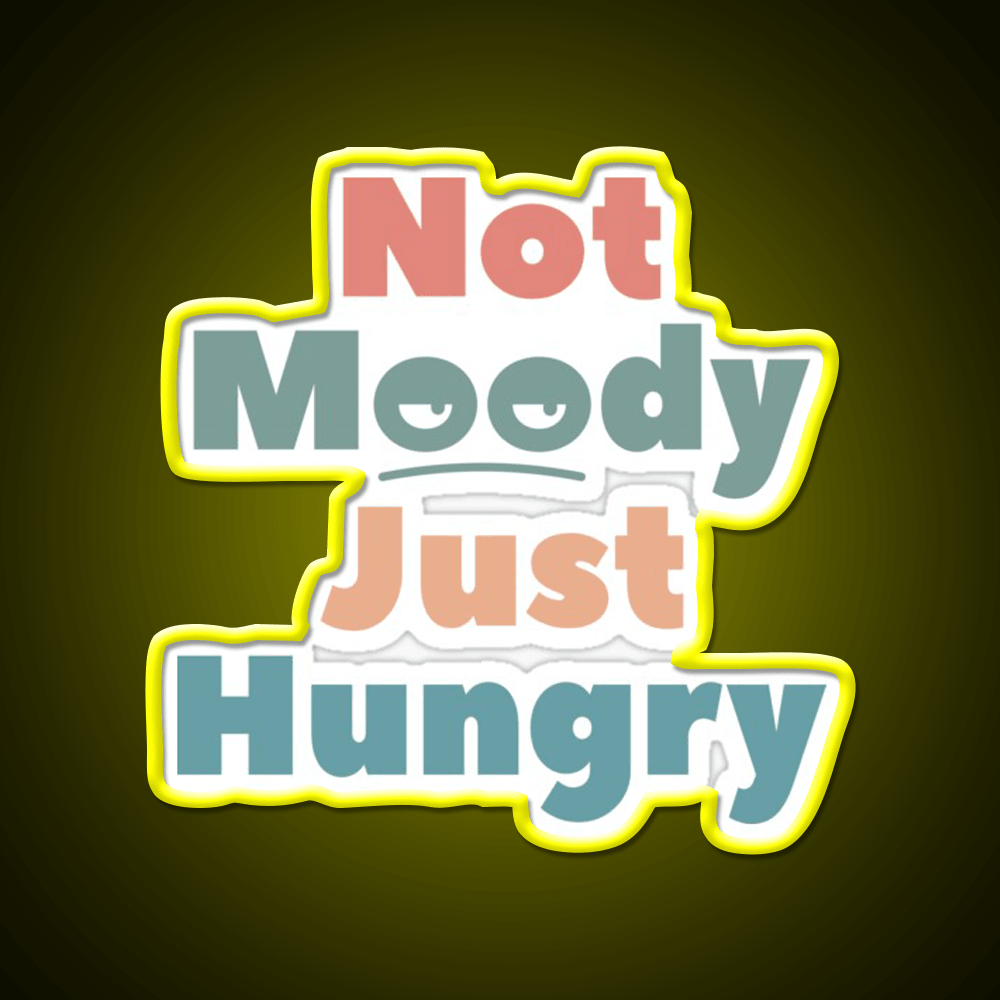 Not Moody Just Hungry Snack Food Led Neon Sign Rgb Color - Shineneon