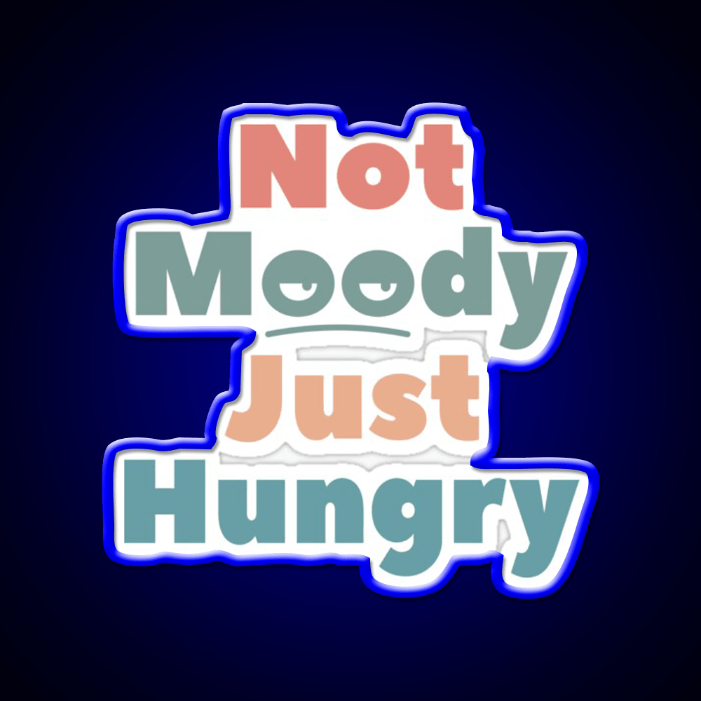 Not Moody Just Hungry Snack Food Led Neon Sign Rgb Color - Shineneon
