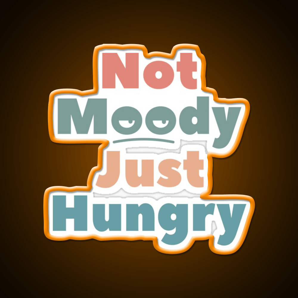 Not Moody Just Hungry Snack Food Led Neon Sign Rgb Color - Shineneon