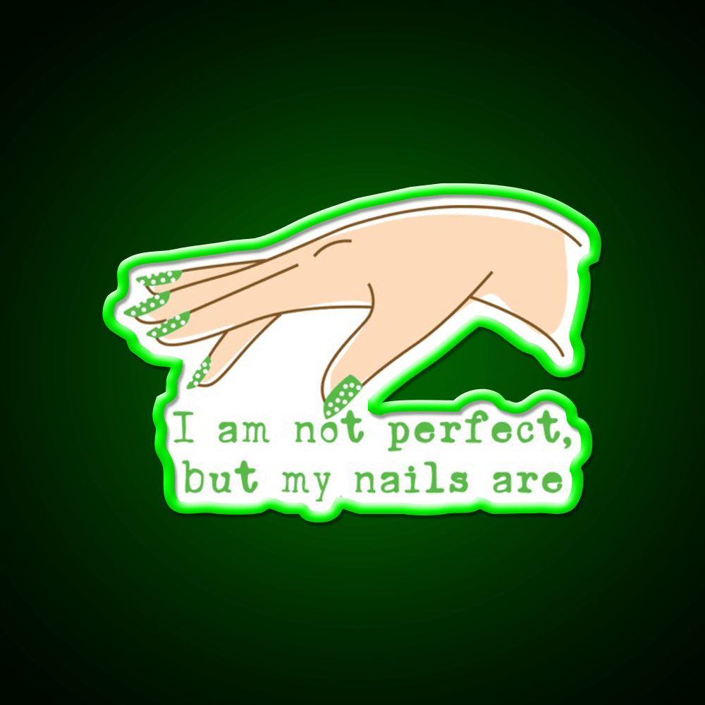 Not Perfect But My Nails Are Green Nail Lover Nail Salon Led Neon Sign Rgb Color - Shineneon