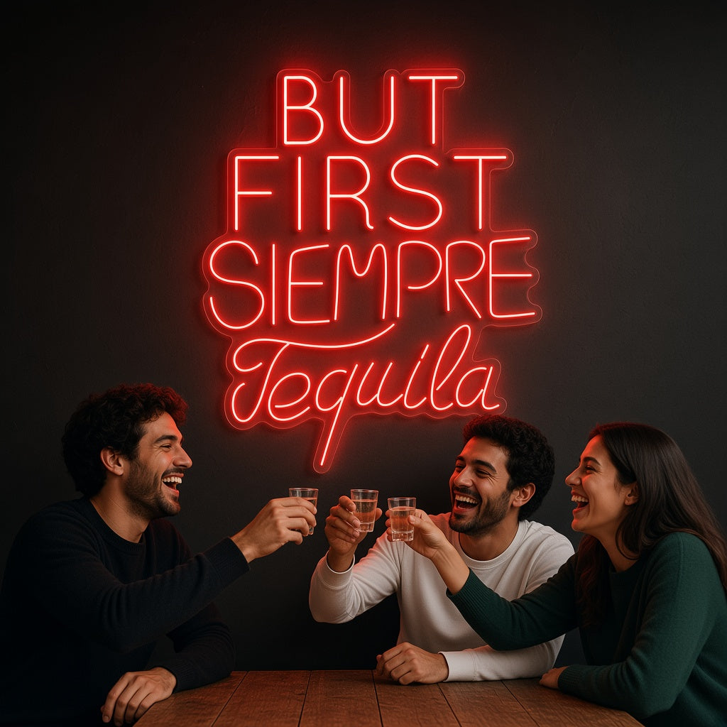 But First Siempre Tequila LED Neon Sign