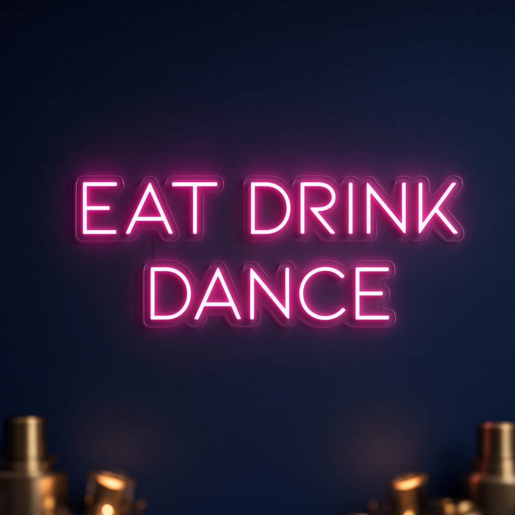 Eat Drink Dance LED Neon Sign