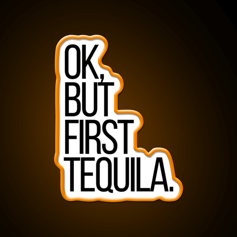 Ok But First Tequila Party Drink Tequila Led Neon Sign Rgb Color - Shineneon