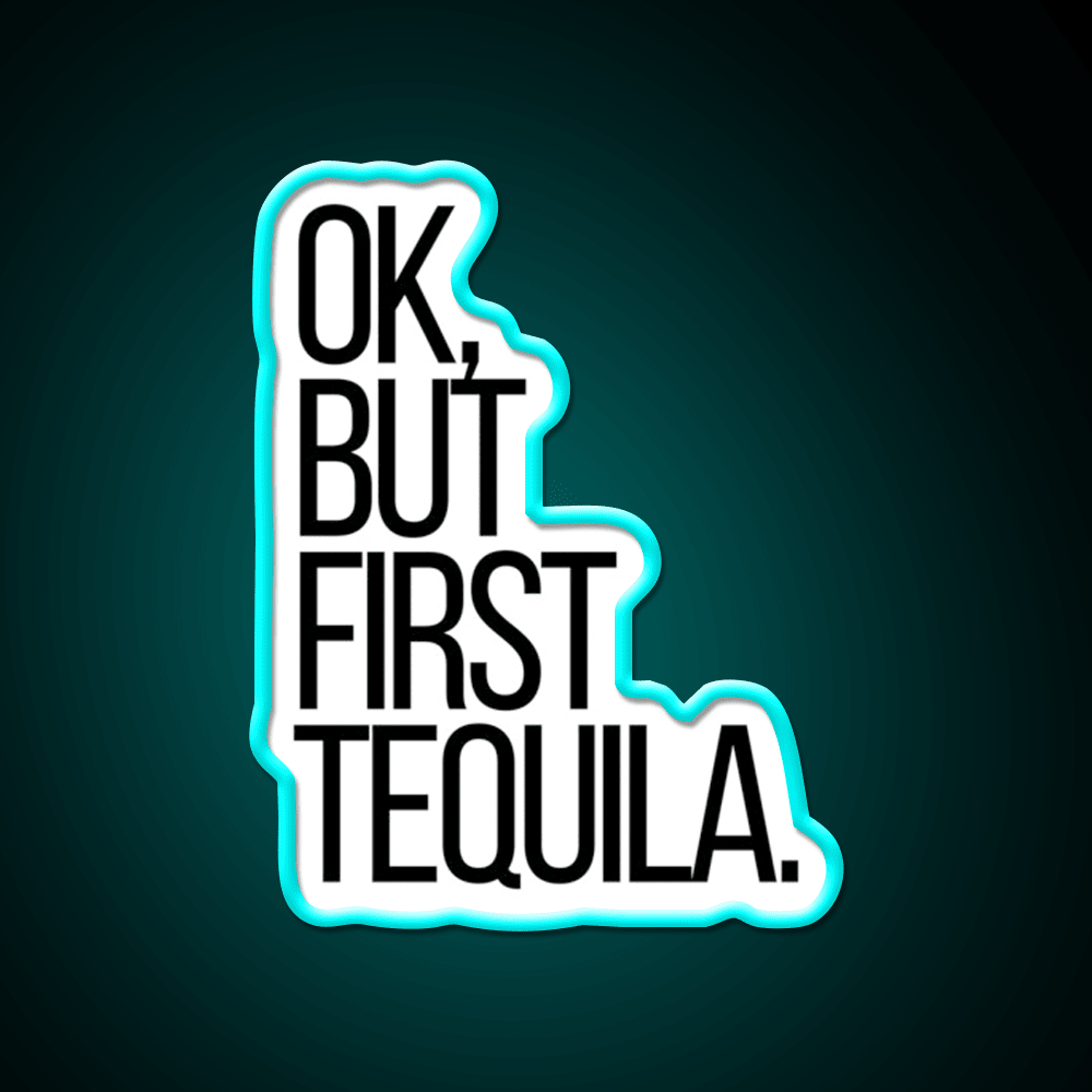 Ok But First Tequila Party Drink Tequila Led Neon Sign Rgb Color - Shineneon