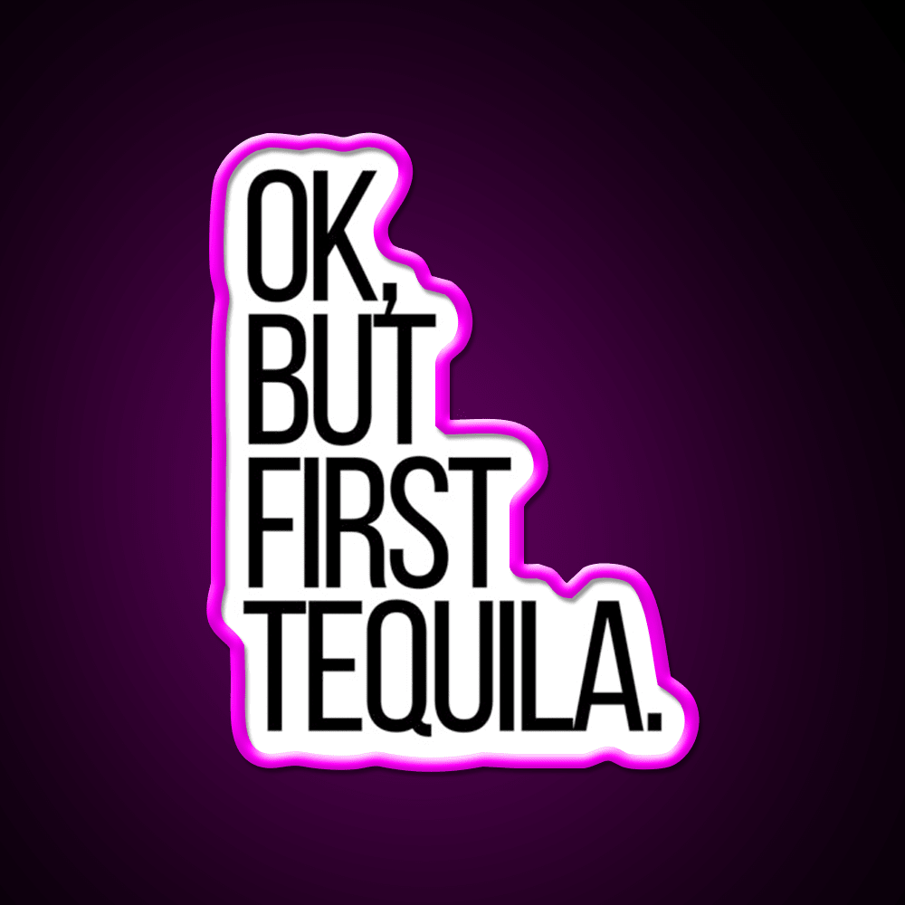 Ok But First Tequila Party Drink Tequila Led Neon Sign Rgb Color - Shineneon