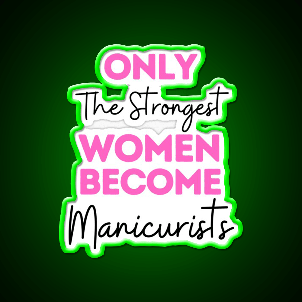 Only The Strongest Women Become Manicurists Nail Salon Led Neon Sign Rgb Color - Shineneon