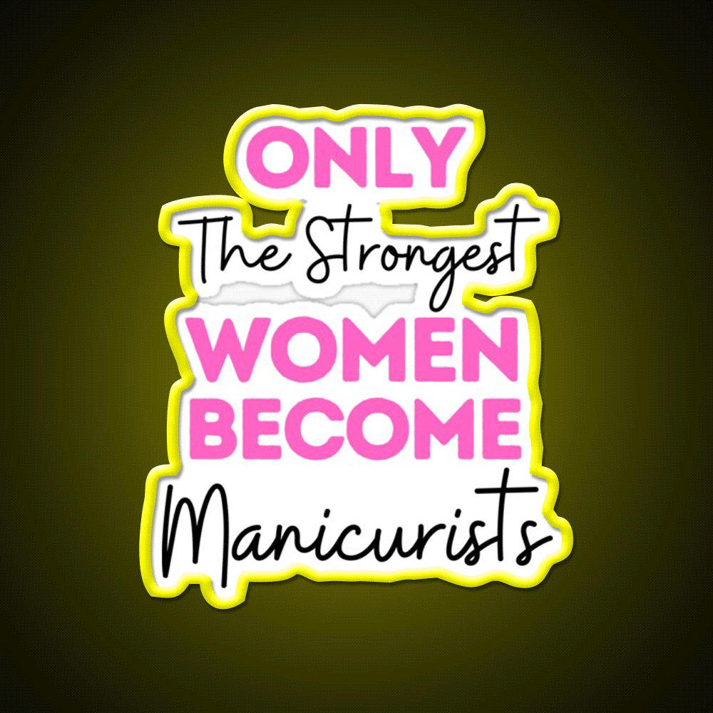 Only The Strongest Women Become Manicurists Nail Salon Led Neon Sign Rgb Color - Custom LED neon sign front view