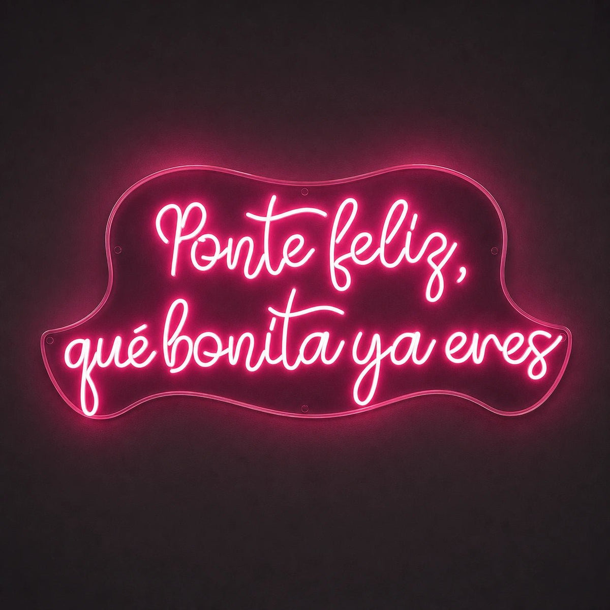 Ponte Feliz Que Bonita Y Enes LED Neon Sign - Shineneon