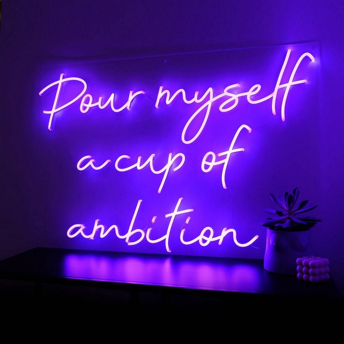 Pour Myself A Cup Of Ambition Led Sign Business Neon Sign - Shineneon