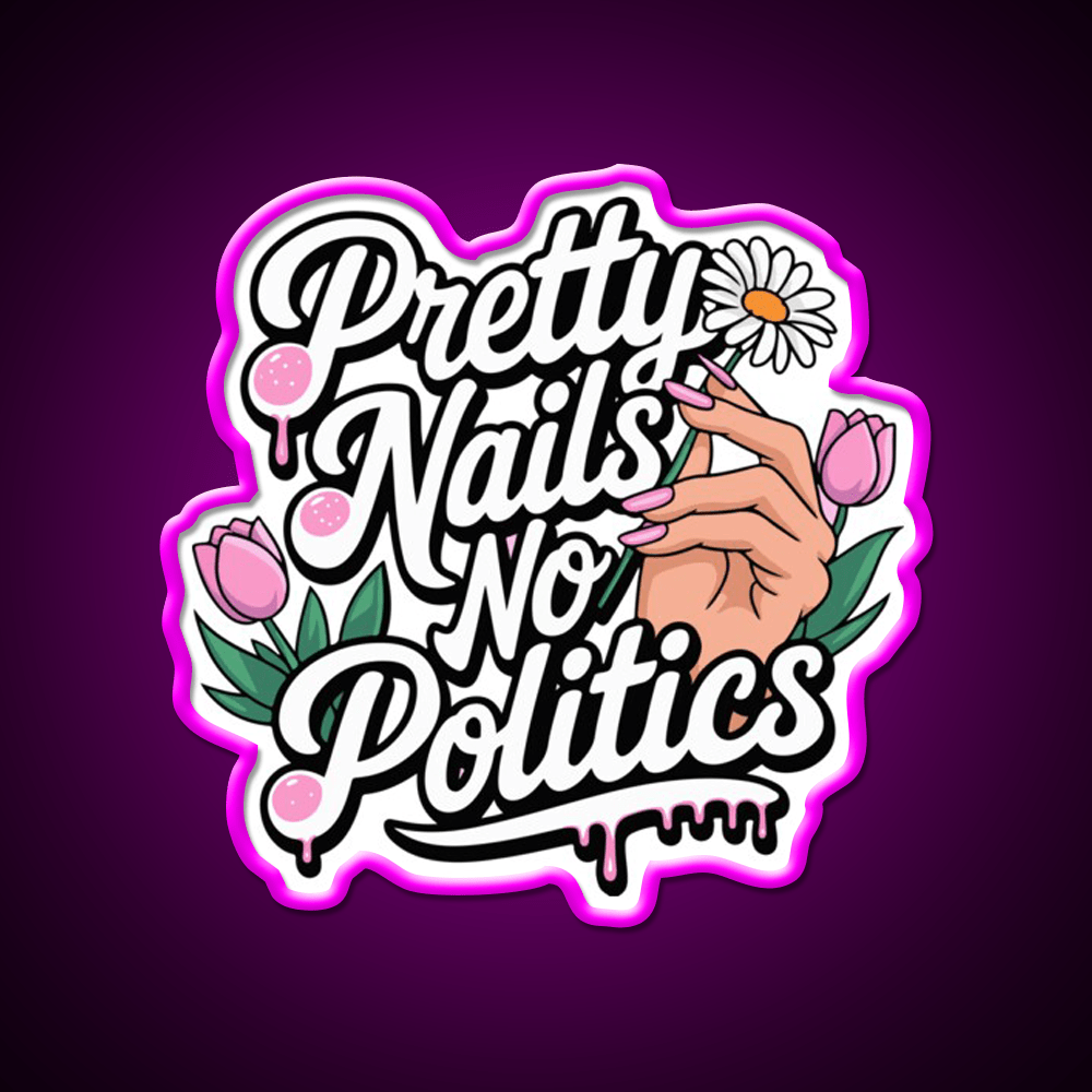 Pretty Nails No Politics Nail Salon Led Neon Sign Rgb Color - Shineneon