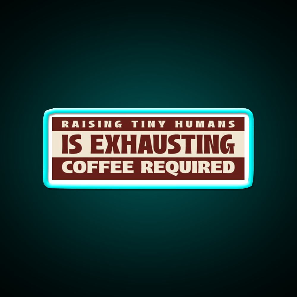 Raising Tiny Humans Is Exhausting Cafe Led Neon Sign Espresso Bar Art Rgb Color
