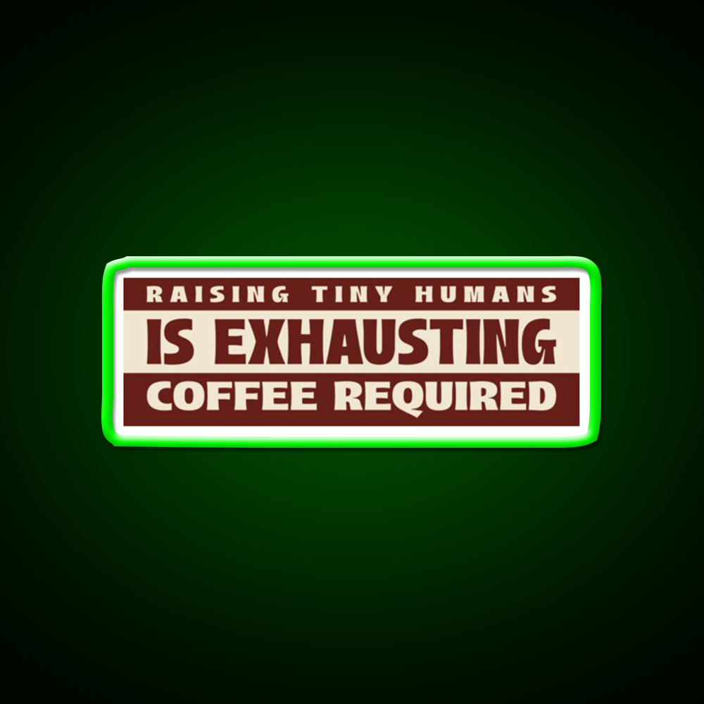 Raising Tiny Humans Is Exhausting Cafe Led Neon Sign Espresso Bar Art Rgb Color
