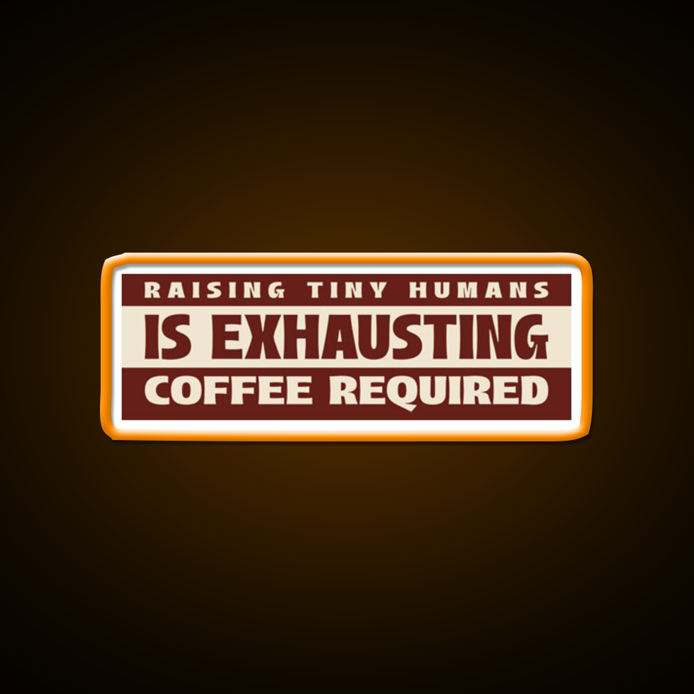 Raising Tiny Humans Is Exhausting Cafe Led Neon Sign Espresso Bar Art Rgb Color