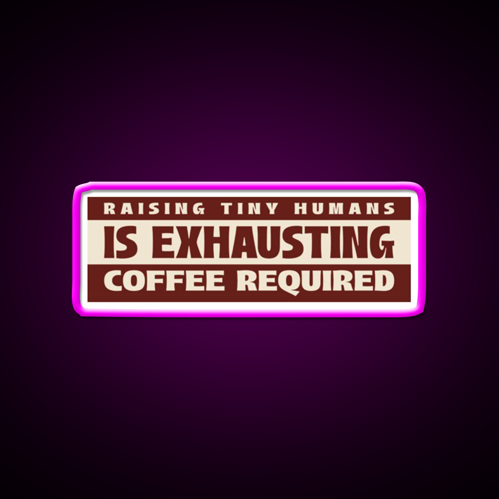 Raising Tiny Humans Is Exhausting Cafe Led Neon Sign Espresso Bar Art Rgb Color