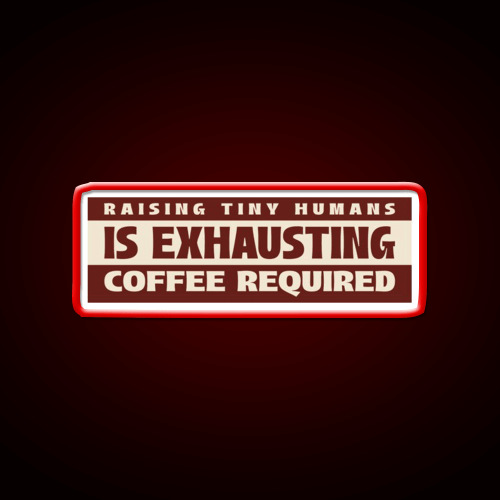 Raising Tiny Humans Is Exhausting Cafe Led Neon Sign Espresso Bar Art Rgb Color - Shineneon