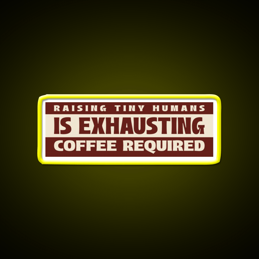 Raising Tiny Humans Is Exhausting Cafe Led Neon Sign Espresso Bar Art Rgb Color