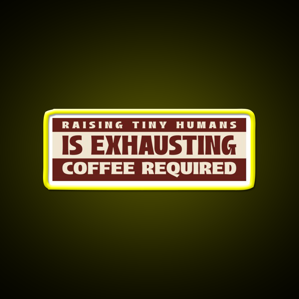 Raising Tiny Humans Is Exhausting Cafe Led Neon Sign Espresso Bar Art Rgb Color