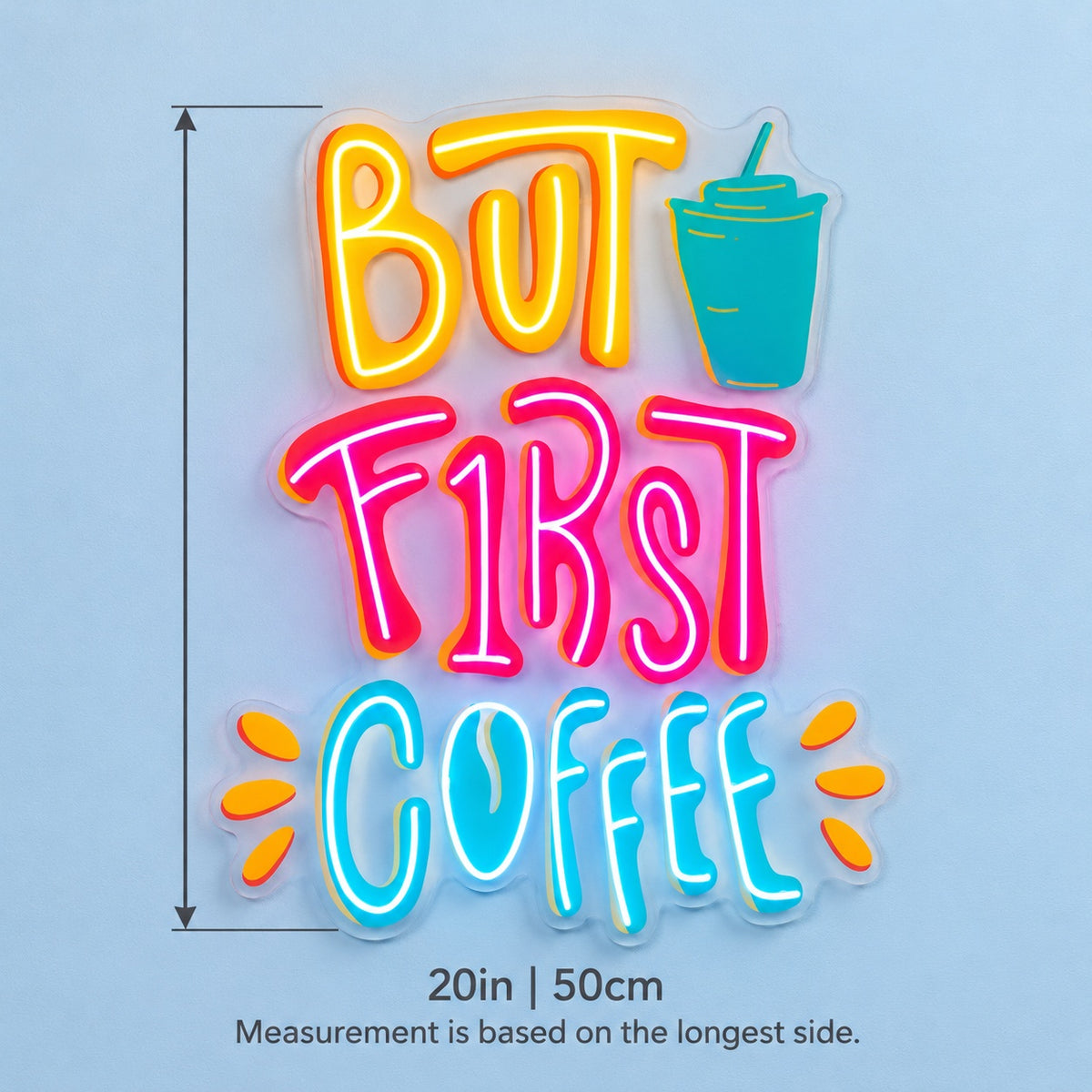 But First Coffee LED Neon Sign - size guide