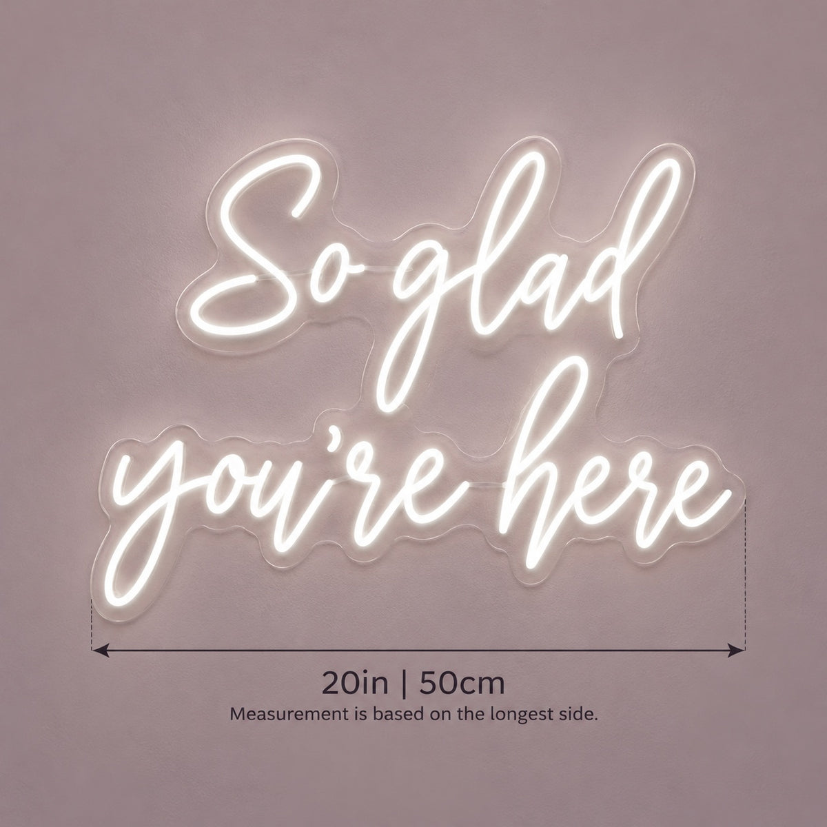 So Glad You’re Here LED Neon Sign - size guide