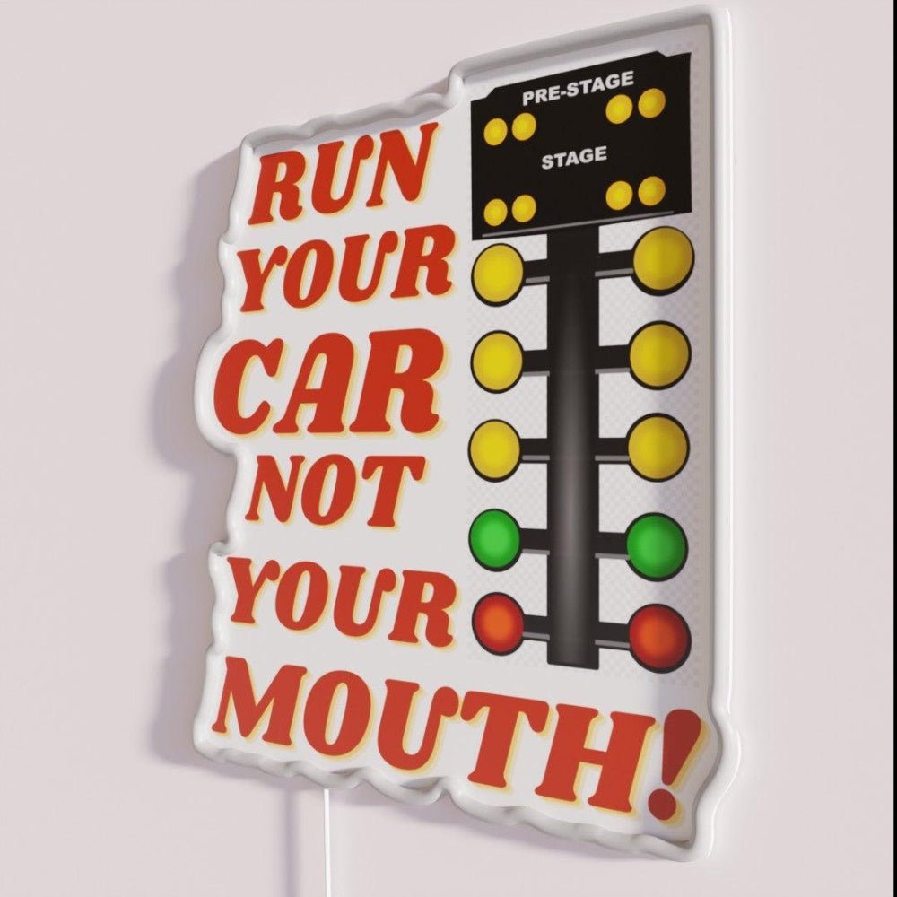 Run Your Car Not Your Mouth Drag Racing Car Parody Led Neon Sign - Shineneon
