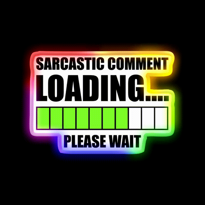 Sarcastic Comment Loadingplease Wait Man Cave Bar Led Neon Sign Rgb Color