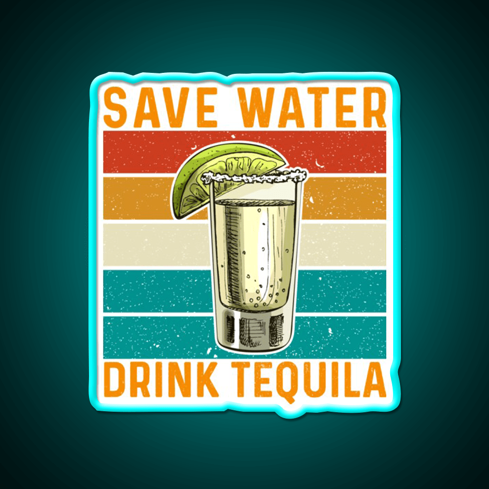 Save Water Drink Tequila Party Drink Tequila Led Neon Sign Rgb Color - Shineneon
