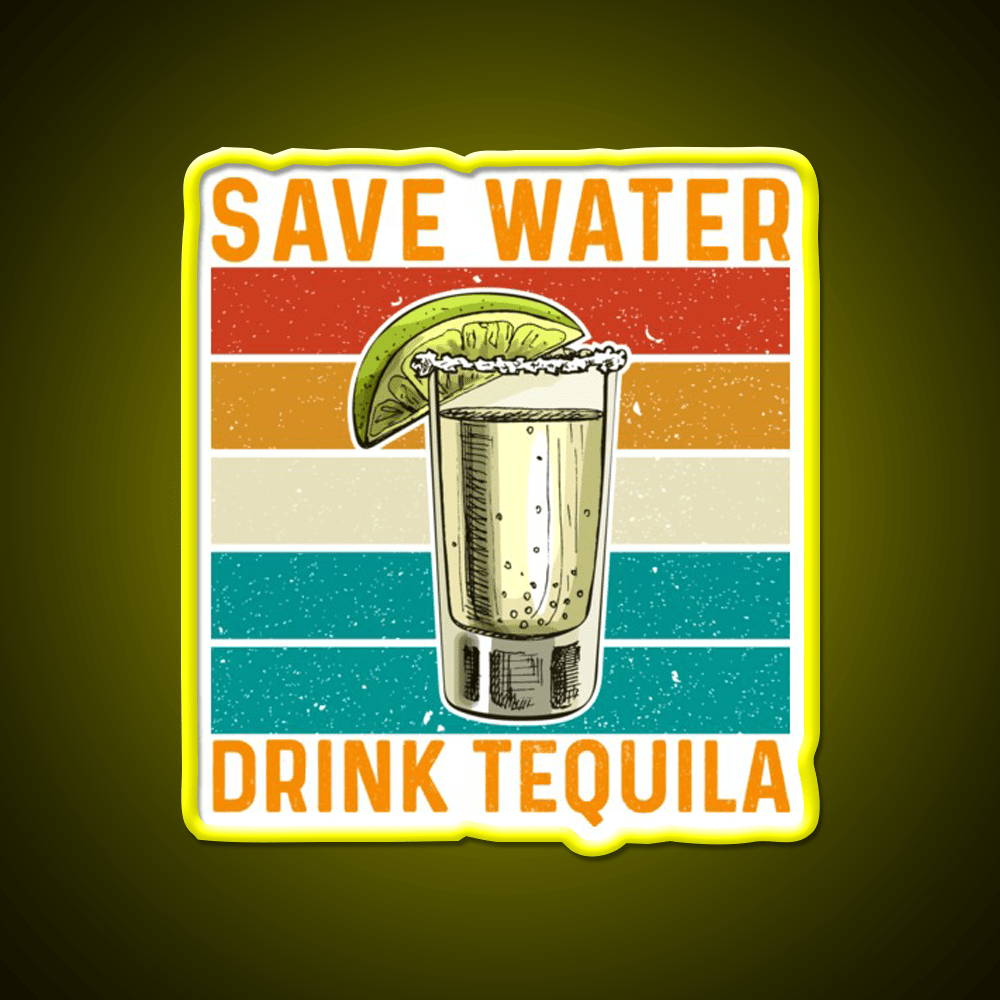 Save Water Drink Tequila Party Drink Tequila Led Neon Sign Rgb Color - Shineneon