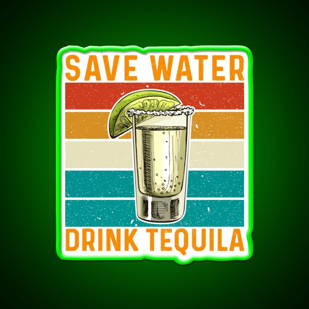 Save Water Drink Tequila Party Drink Tequila Led Neon Sign Rgb Color - Shineneon