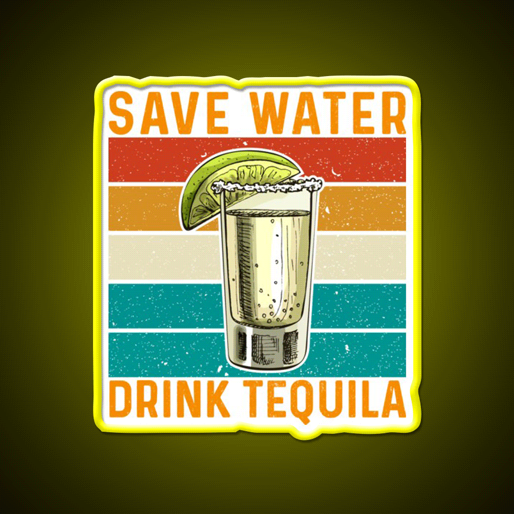 Save Water Drink Tequila Party Drink Tequila Led Neon Sign Rgb Color - Custom LED neon sign front view