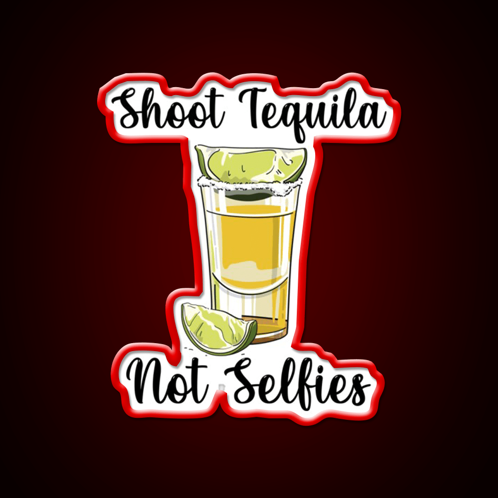 Shoot Tequila Not Selfies Party Drink Tequila Led Neon Sign Rgb Color - Shineneon