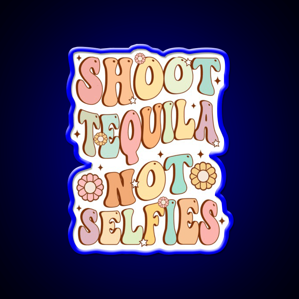 Shoot Tequila Not Selfies Retro Groovy Party Drink Tequila Led Neon Sign Rgb Color - Shineneon