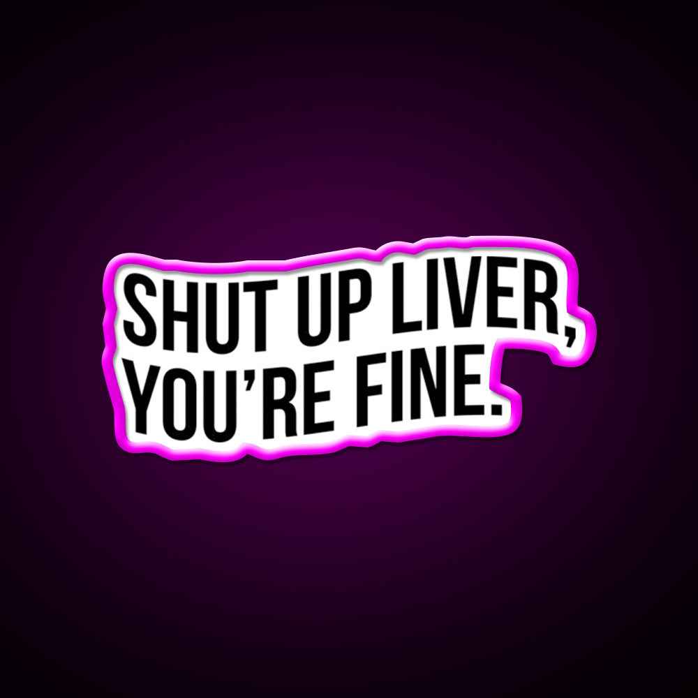 Shut Up Liver Youre Fine Beer Bar Decor Led Neon Sign Rgb Color - Neon sign mounted on wall in room