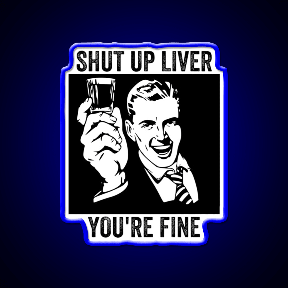 Shut Up Liver Youre Fine Retro Comic Book Party Drink Tequila Led Neon Sign Rgb Color - Shineneon