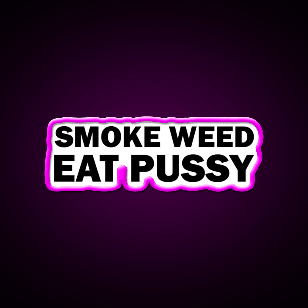 Smoke Weed Eat Pussy Weed Hemp Inspired Green Leaf Led Neon Sign Rgb Color - Shineneon
