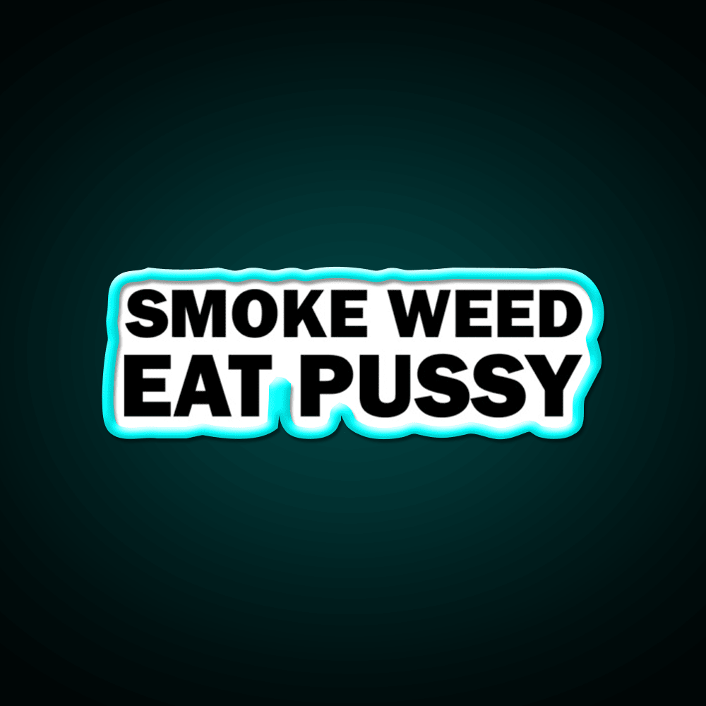Smoke Weed Eat Pussy Weed Hemp Inspired Green Leaf Led Neon Sign Rgb Color - Shineneon
