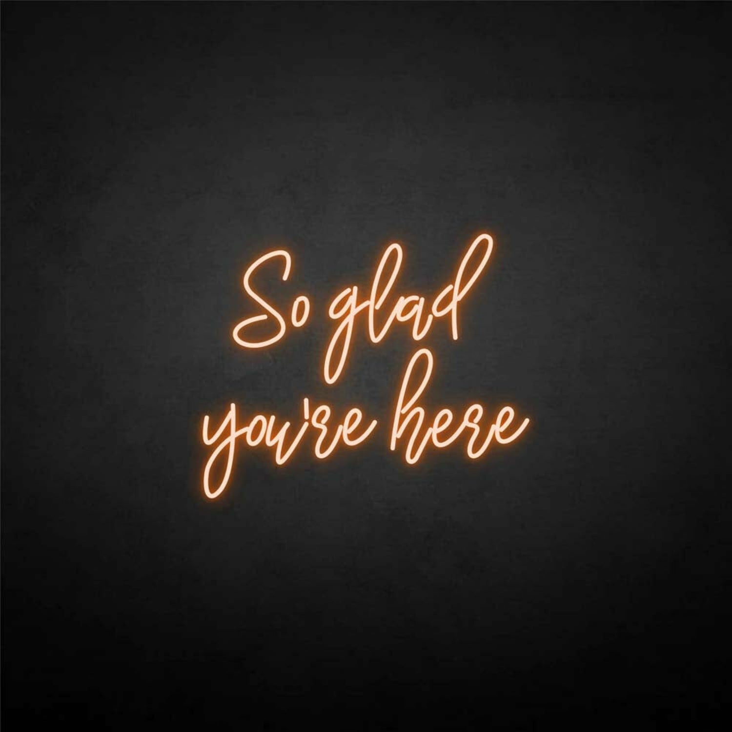 So Glad Youre Here Neon Sign | Shineneon