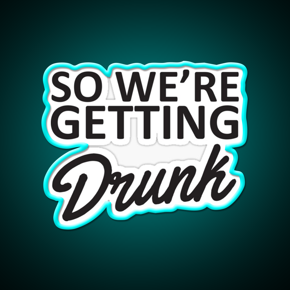 So Were Getting Drunk Man Cave Bar Led Neon Sign