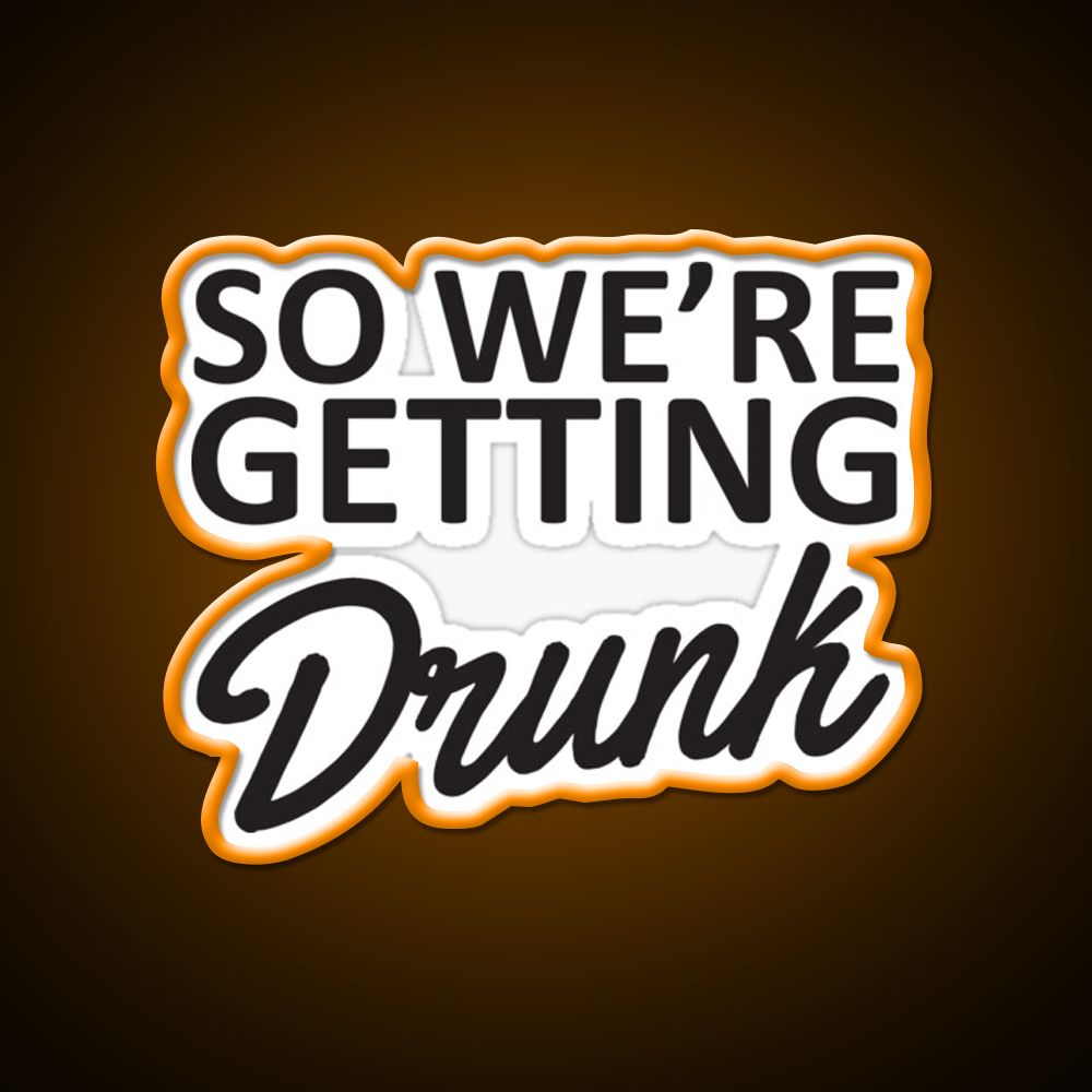 So Were Getting Drunk Man Cave Bar Led Neon Sign