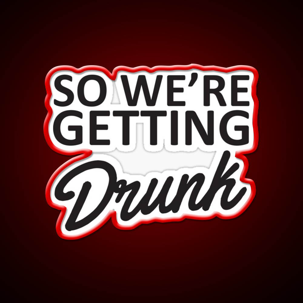 So Were Getting Drunk Man Cave Bar Led Neon Sign