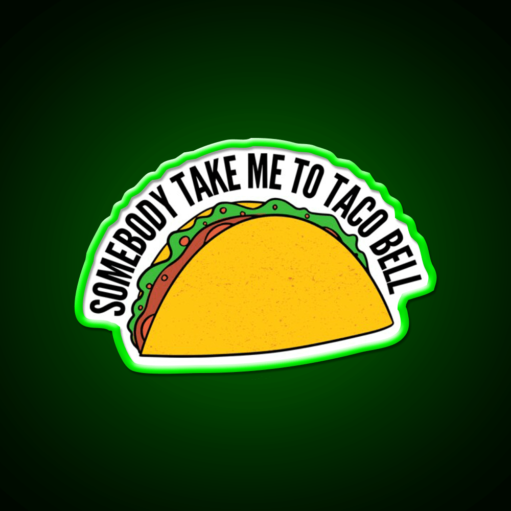 Somebody Take Me To Taco Bell Taco Led Neon Sign Rgb Color - Shineneon