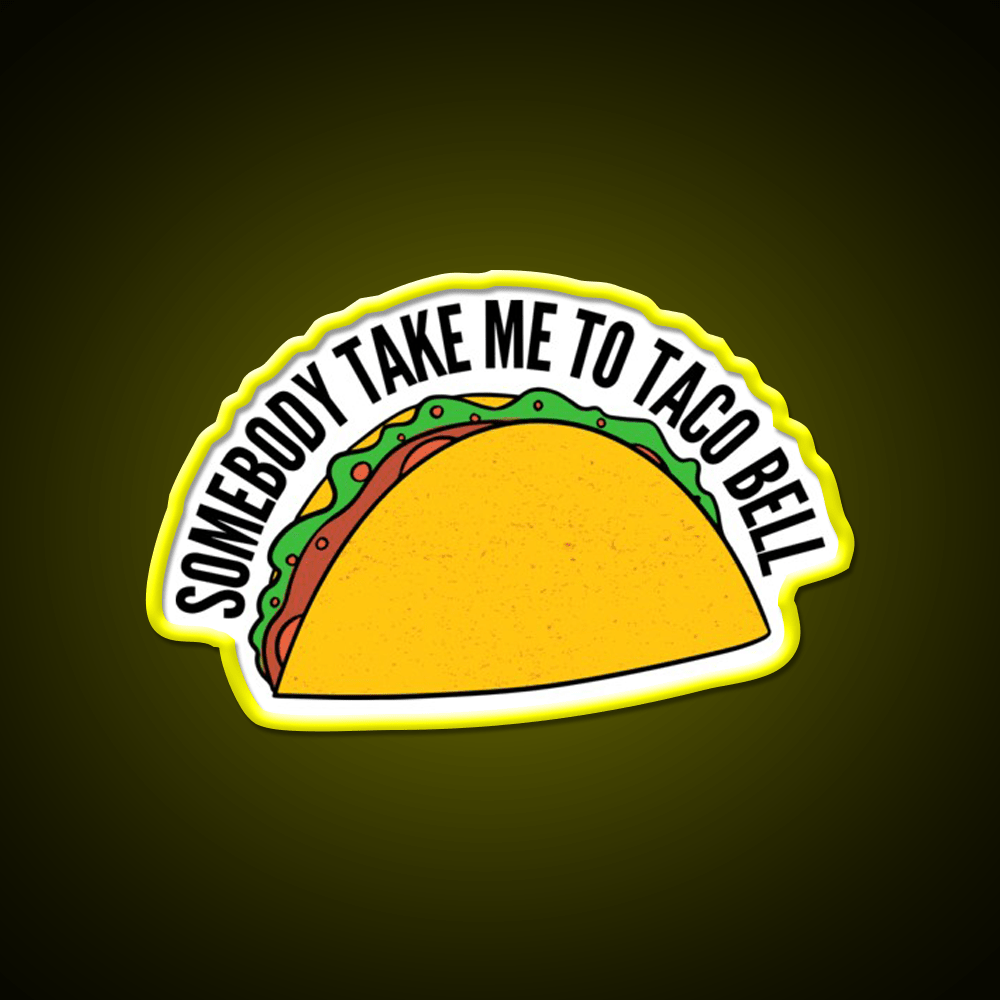Somebody Take Me To Taco Bell Taco Led Neon Sign Rgb Color - Shineneon