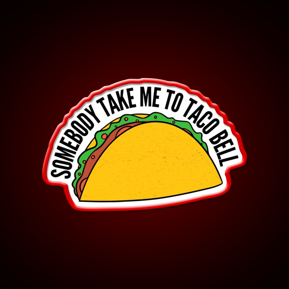 Somebody Take Me To Taco Bell Taco Led Neon Sign Rgb Color - Shineneon