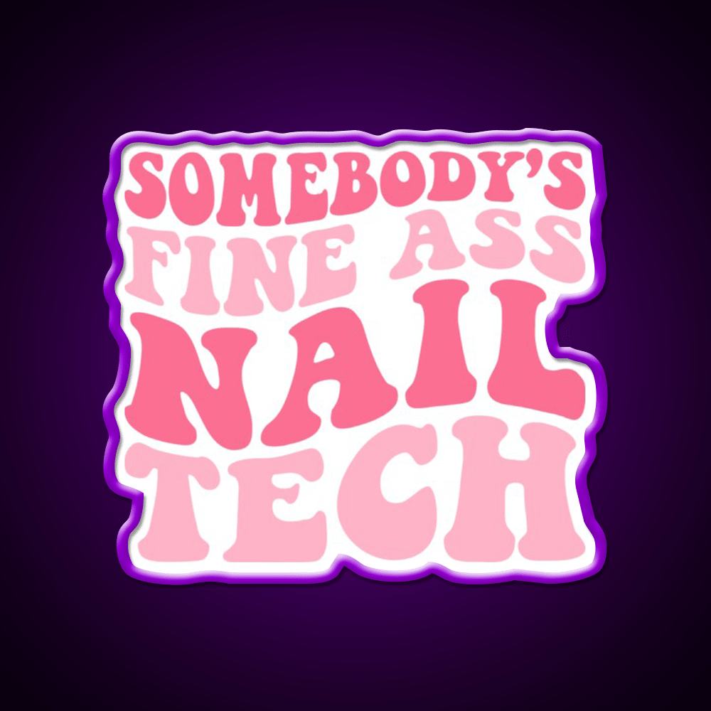 Somebodys Fine Ass Nail Tech Groovy Nail Salon Led Neon Sign Rgb Color - Shineneon