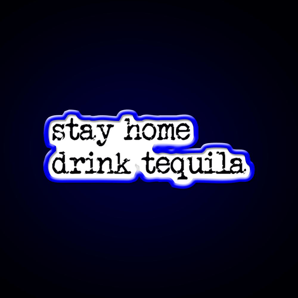 Stay Home Drink Tequila Funny Gear Party Drink Tequila Led Neon Sign Rgb Color - Shineneon