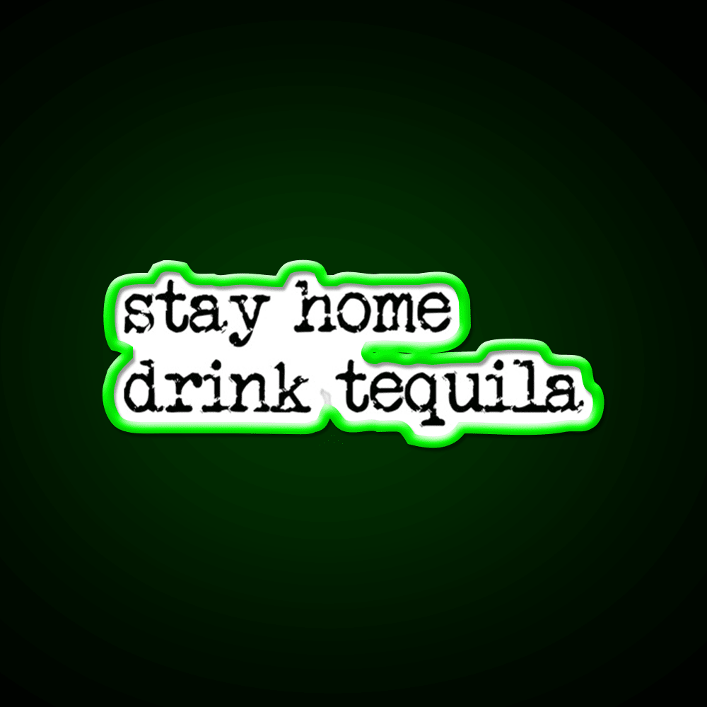 Stay Home Drink Tequila Funny Gear Party Drink Tequila Led Neon Sign Rgb Color - Shineneon